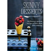 Skinny Desserts : 80 Flavour-Packed Recipes of Less Than 300 Calories (Paperback)