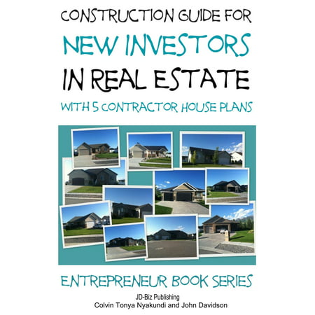 Construction Guide For New Investors in Real Estate: With 5 Ready to Build Contractor Spec House Plans - (Best Answering Service For Real Estate Investors)