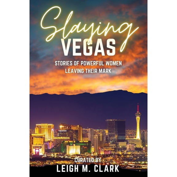 Slay the USA Slaying Vegas: Stories of Powerful Women Leaving Their Mark, (Paperback)