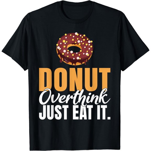 Donut overthink just eat it Snack Donut T-Shirt