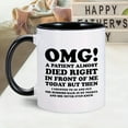 thumbnail image 5 of 1pc, Unique Nurse & Doctor Gift Coffee Mug, 'OMG! A Patient Almost Died Right In Front Of Me Today' Coffee Mug - Funny & Sarcastic Mug - Perfect Gift For Doctors & Nurses - 11oz/330ml, 5 of 5