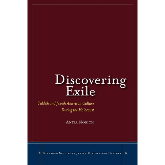 Stanford Studies in Jewish History and C Discovering Exile: Yiddish and Jewish American Culture During the Holocaust, (Hardcover)