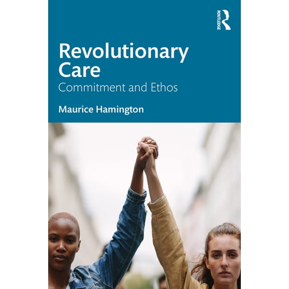 Revolutionary Care: Commitment and Ethos, (Paperback)