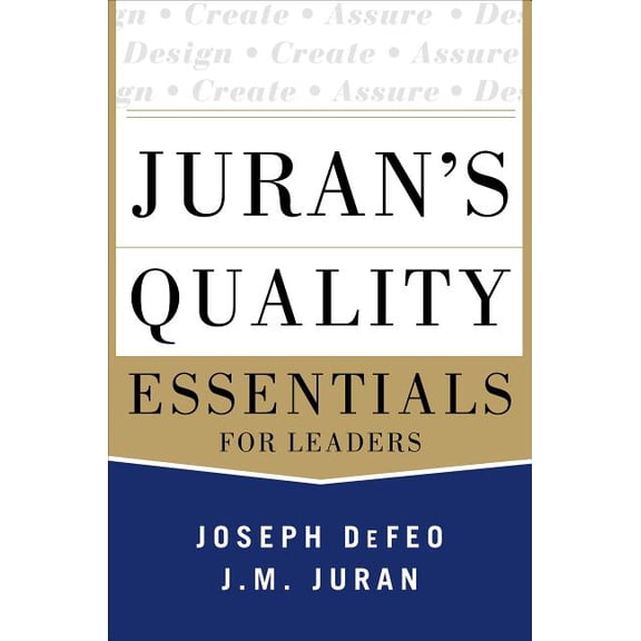 Juran's Quality Essentials: For Leaders, (Hardcover)