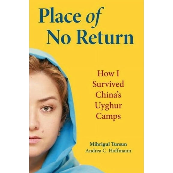 Place of No Return: How I Survived China's Uyghur Camps, (Hardcover)