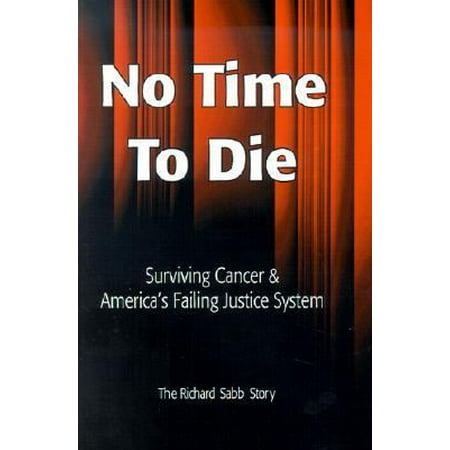 No Time to Die: Surviving Cancer and America's Failing Justice System [Paperback - Used]