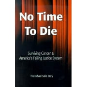 No Time to Die: Surviving Cancer and America's Failing Justice System [Paperback - Used]