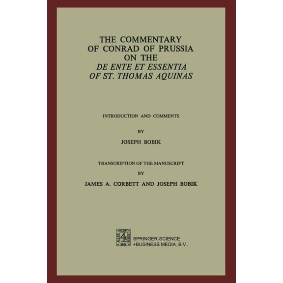 The Commentary of Conrad of Prussia on the de Ente Et Essentia of St. Thomas Aquinas: Introduction and Comments by Josep, (Paperback)