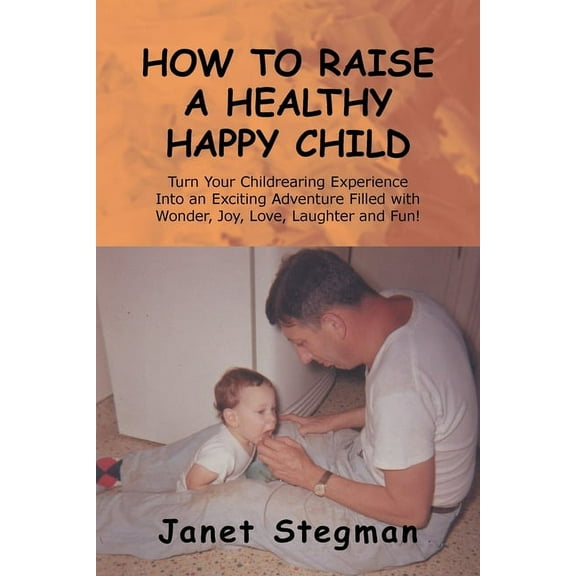 How to Raise a Healthy Happy Child, (Paperback)