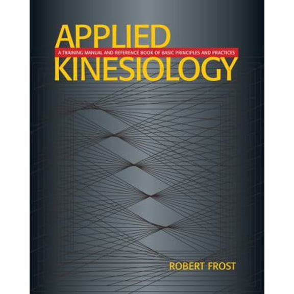 Pre-Owned Applied Kinesiology: A Training Manual and Reference Book of Basic Principles and Practices (Paperback) 1556433743 9781556433740
