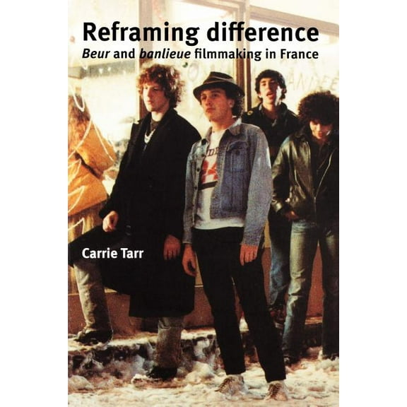 Reframing Difference: Beur and Banlieue Filmmaking in France, (Paperback)