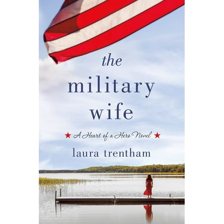 The Military Wife : A Heart of a Hero Novel (Black Hearts Bay Best Heroes)