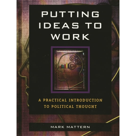Putting Ideas to Work: A Practical Introduction to Political Thought, (Hardcover)