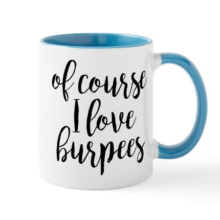 

CafePress - Of Course I Love Burpees - 11 oz Ceramic Mug - Novelty Coffee Tea Cup