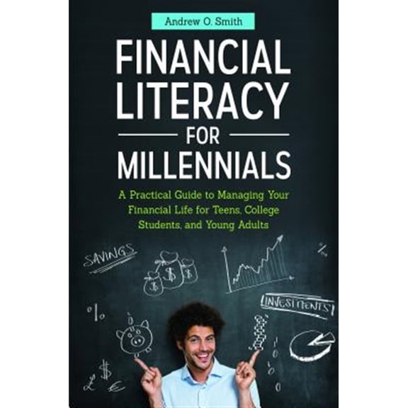 Pre-Owned Financial Literacy for Millennials: A Practical Guide to Managing Your Financial Life for Teens, College Students, and Young Adults Hardcover
