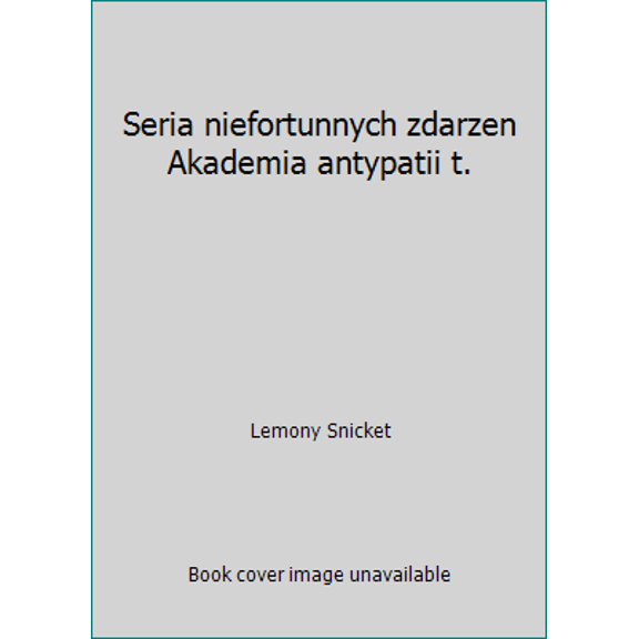 Pre-Owned Seria niefortunnych zdarzen Akademia antypatii t. (Hardcover) 8323716951 9788323716952