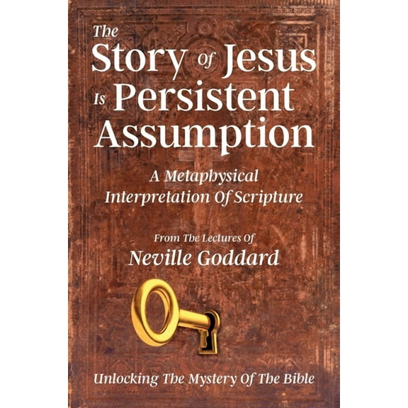 The Story Of Jesus Is Persistent Assumption: A Metaphysical Interpretation of Scripture, (Paperback)