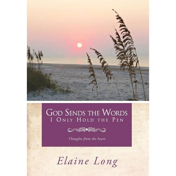 God Sends the Words I Only Hold the Pen : Thoughts from the Heart