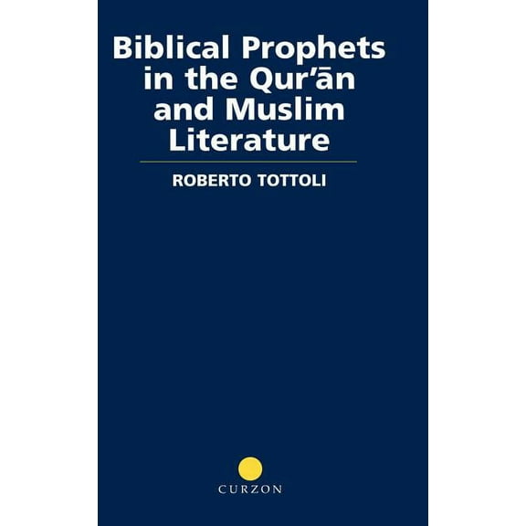 Routledge Studies in the Qur'an Biblical Prophets in the Qur'an and Muslim Literature, (Hardcover)