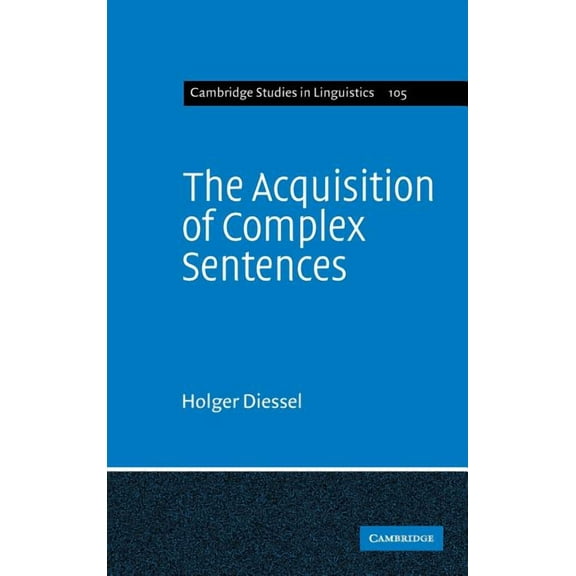 Cambridge Studies in Linguistics The Acquisition of Complex Sentences, Book 105, (Hardcover)