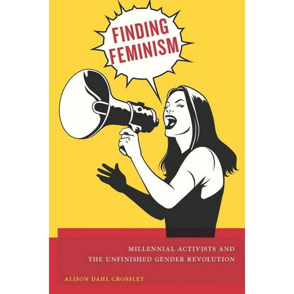 Finding Feminism: Millennial Activists and the Unfinished Gender Revolution, (Hardcover)