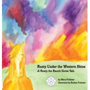 Rusty the Ranch Horse Rusty Under the Western Skies: A Rusty the Ranch Horse Tale, Book 1, (Hardcover)