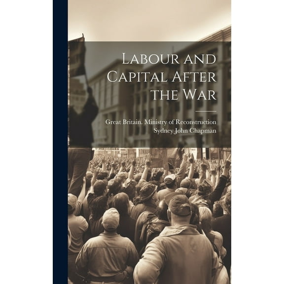 Labour and Capital After the War (Hardcover)