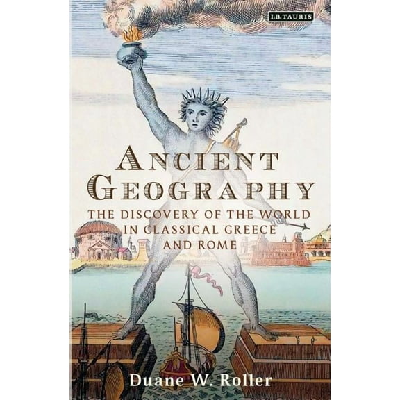 Library of Classical Studies Ancient Geography: The Discovery of the World in Classical Greece and Rome, (Paperback)