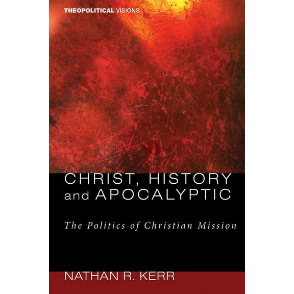 Theopolitical Visions: Christ, History and Apocalyptic (Hardcover)