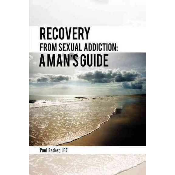 Recovery from Sexual Addiction : A Man?s Guide