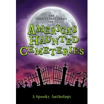 The Ghostliest Tales of America's Haunted Cemeteries: A Spooky Anthology (Paperback)