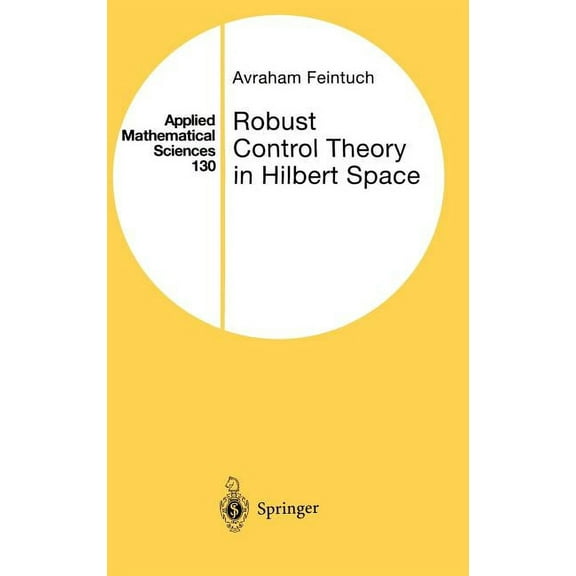 Applied Mathematical Sciences Robust Control Theory in Hilbert Space, Book 130, (Hardcover)