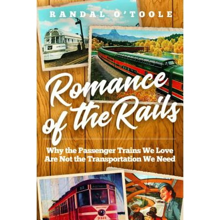Rail Transportation Set - Romance of the Rails : Why the Passenger Trains We Love Are Not the Transportation We Need