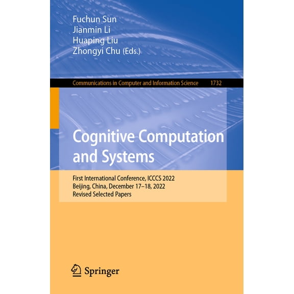 Communications in Computer and Informati Cognitive Computation and Systems: First International Conference, Icccs 2022, Beijing, China, December 17-18, 2022, Rev, Book 1732, (Paperback)
