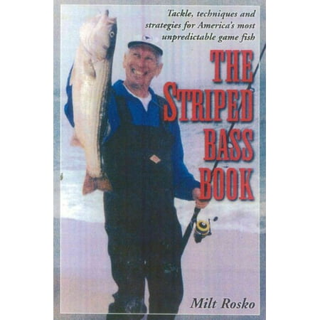 The Striped Bass Book : Tackle, Techniques and Strategies for America's Most Unpredictable Game (Best Place To Fish For Striped Bass In California)