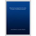 thumbnail image 1 of Pre-Owned What Do You Stand For?: For Kids: A Guide to Building Character (Paperback) 1575421747 9781575421742, 1 of 1