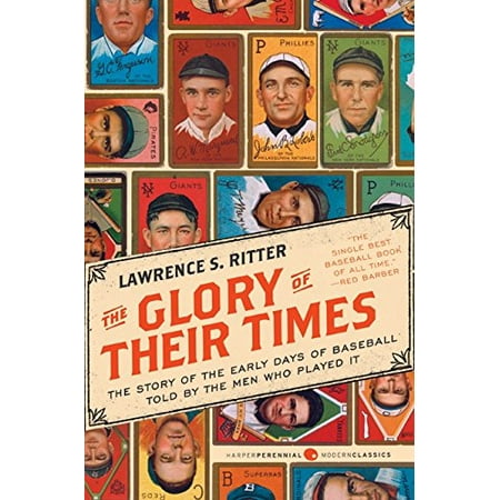 Pre-Owned The Glory of Their Times: The Story of the Early Days of Baseball Told by the Men Who Played It Harper Perennial Modern Classics   Pre-Owned Paperback 0061994715 9780061994715 Lawrence S Ritter