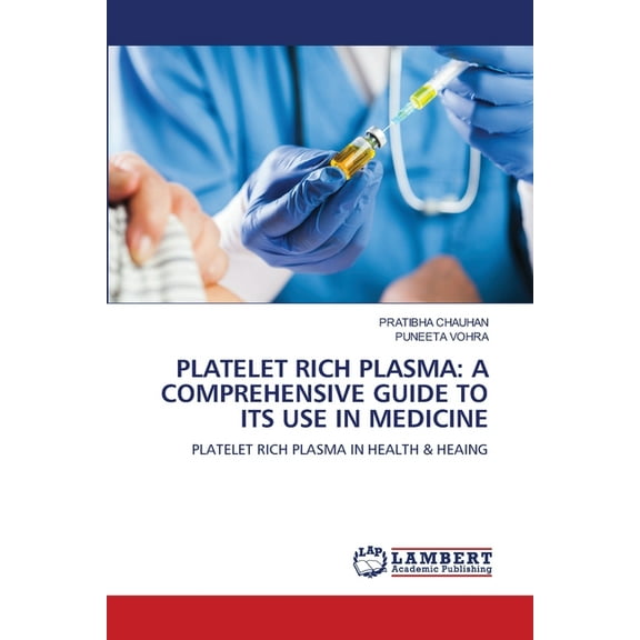 Platelet Rich Plasma: A Comprehensive Guide to Its Use in Medicine, (Paperback)