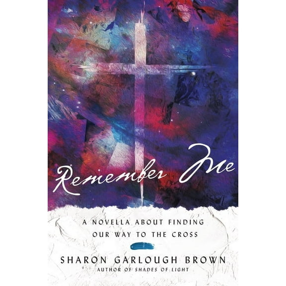 Shades of Light Remember Me: A Novella about Finding Our Way to the Cross, (Paperback)