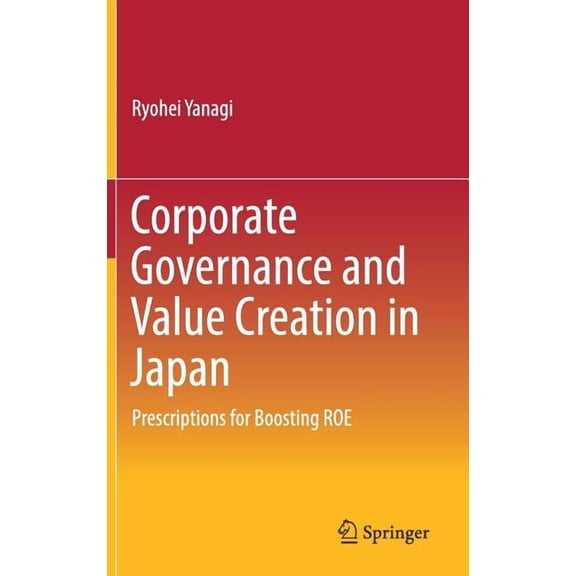 Corporate Governance and Value Creation in Japan: Prescriptions for Boosting Roe, (Hardcover)