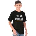 thumbnail image 5 of Funny This is so Pointless Joke Crewneck T Shirts Boy Girl Teen Brisco Brands S, 5 of 6