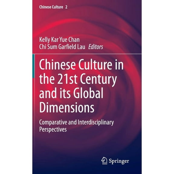 Chinese Culture Chinese Culture in the 21st Century and Its Global Dimensions: Comparative and Interdisciplinary Perspectives, Book 2, (Hardcover)