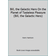 thumbnail image 1 of Pre-Owned Bill, the Galactic Hero On the Planet of Tasteless Pleasure (Bill, the Galactic Hero) (Paperback) 0380756641 9780380756643, 1 of 1