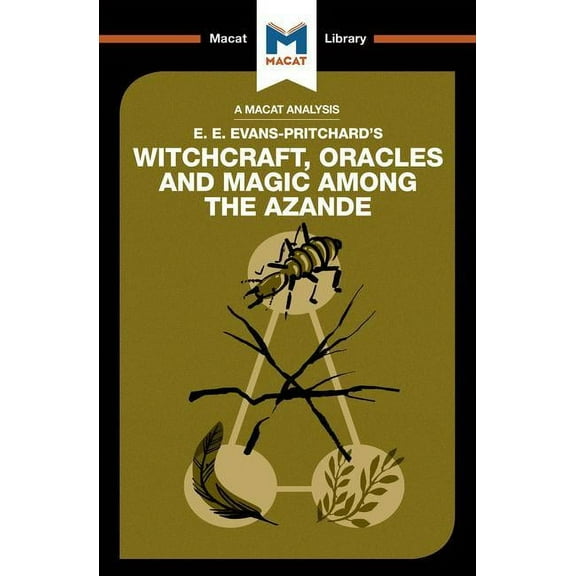 Macat Library An Analysis of E.E. Evans-Pritchard's Witchcraft, Oracles and Magic Among the Azande, (Paperback)