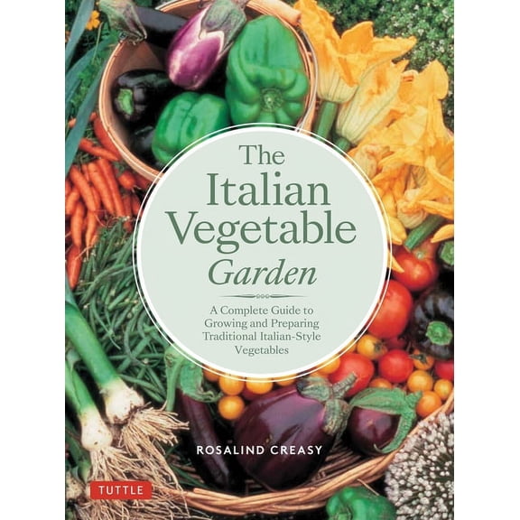 Tuttle Specials The Italian Vegetable Garden: A Complete Guide to Growing and Preparing Traditional Italian-Style Vegetables, (Paperback)