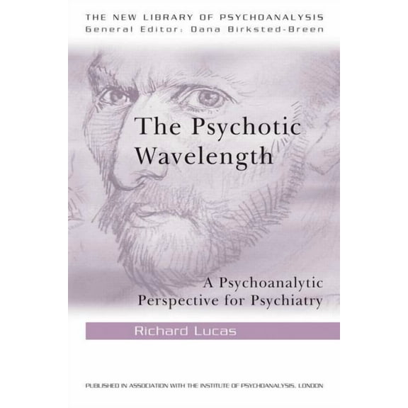 New Library of Psychoanalysis The Psychotic Wavelength: A Psychoanalytic Perspective for Psychiatry, (Paperback)