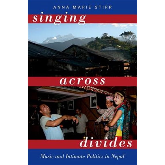 Pre-Owned Singing Across Divides: Music and Intimate Politics in Nepal Paperback