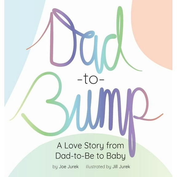 Dad-to-Bump: A Love Story from Dad-to-Be to Baby, (Hardcover)