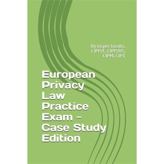 Pre-Owned European Privacy Law Practice Exam - Case Study Edition: By Jasper Jacobs, CIPP/E, CIPP/US, CIPM, CIPT Paperback