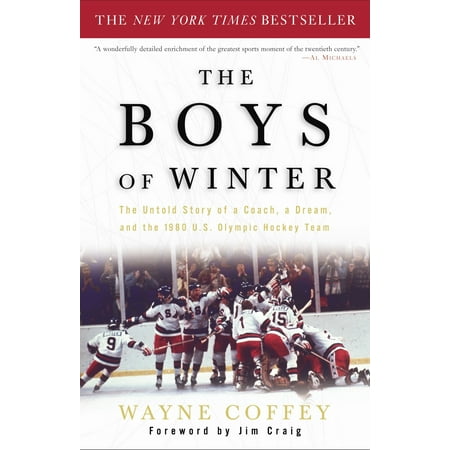 The Boys of Winter : The Untold Story of a Coach, a Dream, and the 1980 U.S. Olympic Hockey